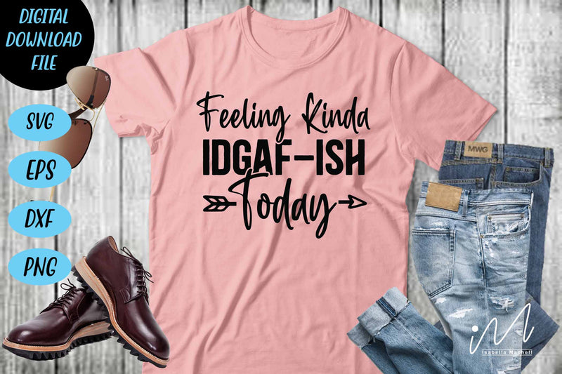 feeling kinda idgaf ish today svg, sarcastic svg SVG Isabella Machell 