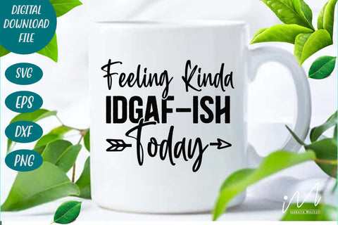feeling kinda idgaf ish today svg, sarcastic svg SVG Isabella Machell 
