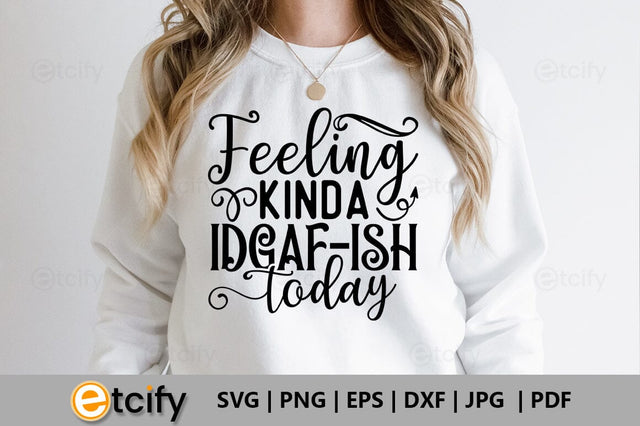 Feeling kinda idgaf-ish today SVG SVG etcify 