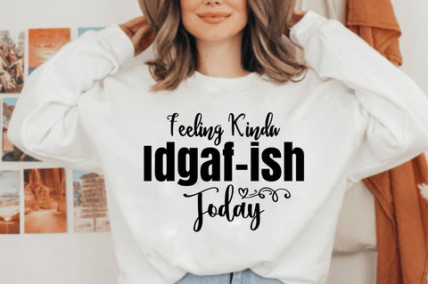 Feeling Kinda Idgaf-ish Today svg SVG orpitasn 