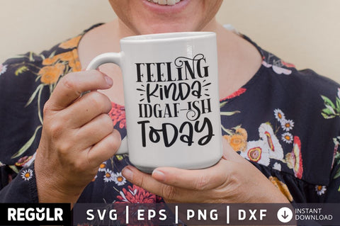 Feeling Kinda IDGAF-ish Today SVG SVG Regulrcrative 