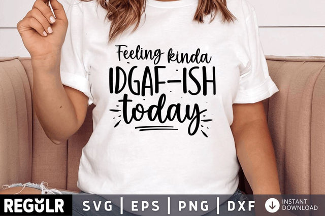 Feeling kinda idgaf-ish today SVG SVG Regulrcrative 