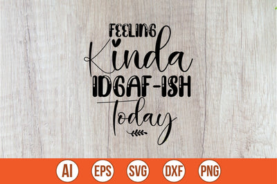 Feeling Kinda IDGAF-ish Today svg SVG shah alam 