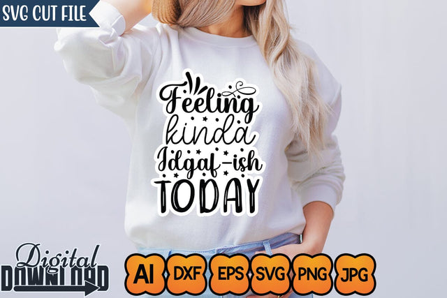 Feeling Kinda Idgaf-ish Today,Sticker SVG SVGs,Quotes and Sayings,Food & Drink,On Sale, Print & Cut SVG Newmockups 