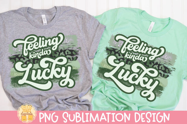 Feeling Kinda Lucky | St Patrick's Day Sublimation PNG Sublimation Cheese Toast Digitals 