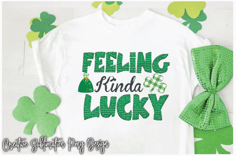 Feeling Kinda Lucky Sublimation Creativeart88 