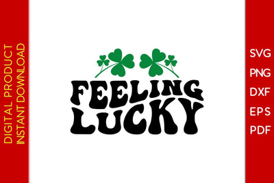 Feeling Lucky St Patrick's Day SVG PNG PDF Cut File SVG Creativedesigntee 