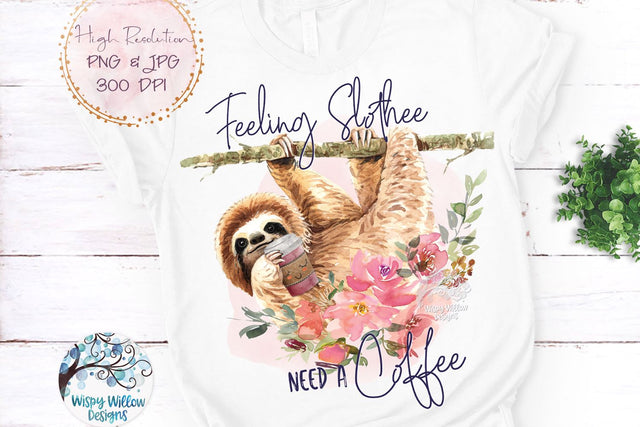 Feeling Slothee Need A Coffee PNG Sublimation Wispy Willow Designs 