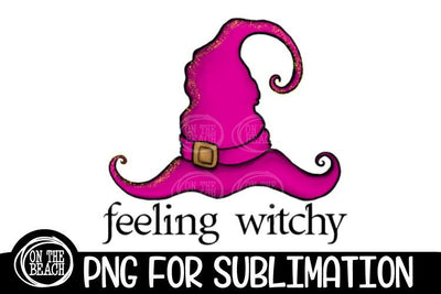 Feeling Witchy - Witch Hat - Halloween - PNG for Sublimation Sublimation On the Beach Boutique 