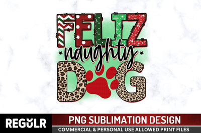 Feliz naughty dog Sublimation PNG, Sublimation Christmas Dog Design Sublimation Regulrcrative 