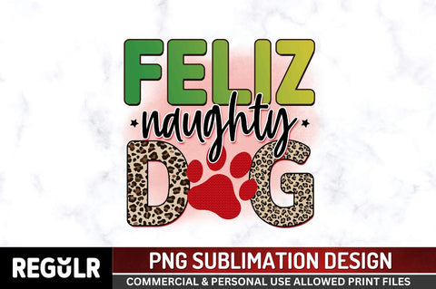Feliz naughty dog Sublimation PNG, Sublimation Christmas Dog Design Sublimation Regulrcrative 
