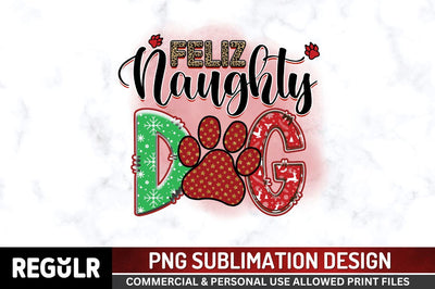 Feliz naughty dog Sublimation PNG, Sublimation Christmas Dog Design Sublimation Regulrcrative 