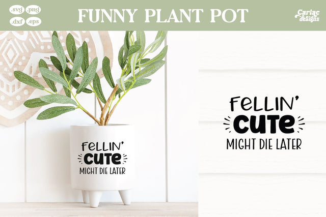 Fellin Cute Might Die Later SVG | Funny Plant Pot SVG SVG Carla C Designs 