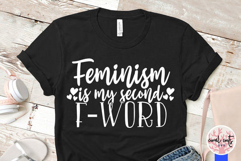 Feminism is my second F-Word - Women Empowerment SVG EPS DXF PNG File SVG CoralCutsSVG 