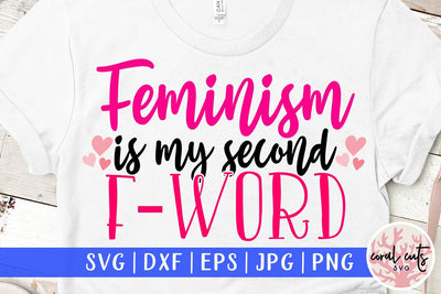 Feminism is my second F-Word - Women Empowerment SVG EPS DXF PNG File SVG CoralCutsSVG 
