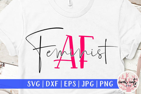 Feminist AF - Women Empowerment SVG EPS DXF PNG File SVG CoralCutsSVG 