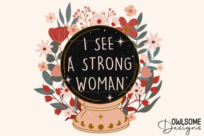 Feminist I See A Strong Women Crystal Ball PNG Design Sublimation Owlsome.Designs 