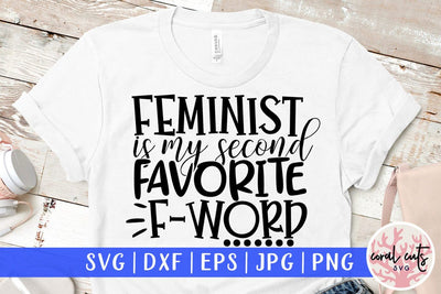 Feminist is my second favorite F word – SVG EPS DXF PNG Cutting Files SVG CoralCutsSVG 
