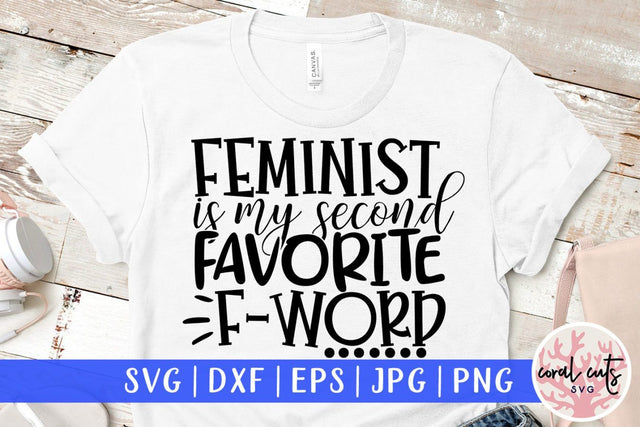 Feminist is my second favorite F word – SVG EPS DXF PNG Cutting Files SVG CoralCutsSVG 