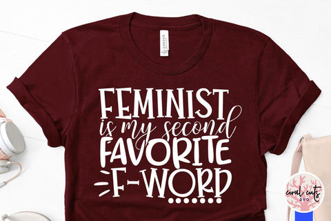Feminist is my second favorite F word – SVG EPS DXF PNG Cutting Files SVG CoralCutsSVG 