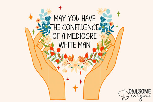 Feminist May You Have The Confidence PNG Sublimation Owlsome.Designs 