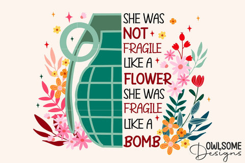 Feminist She Was Fragile Like A Bomb PNG Design Sublimation Owlsome.Designs 