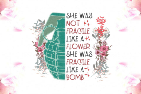 Feminist She Was Fragile Like a Bomb PNG Sublimation Jagonath Roy 