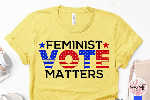 Feminist vote matters - US Election SVG EPS DXF PNG File SVG CoralCutsSVG 