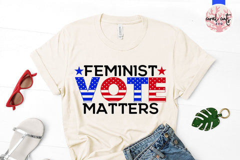 Feminist vote matters - US Election SVG EPS DXF PNG File SVG CoralCutsSVG 