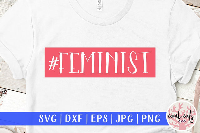#Feminist - Women Empowerment SVG EPS DXF PNG File SVG CoralCutsSVG 