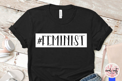 #Feminist - Women Empowerment SVG EPS DXF PNG File SVG CoralCutsSVG 
