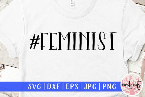 #Feminist - Women Empowerment SVG EPS DXF PNG File SVG CoralCutsSVG 