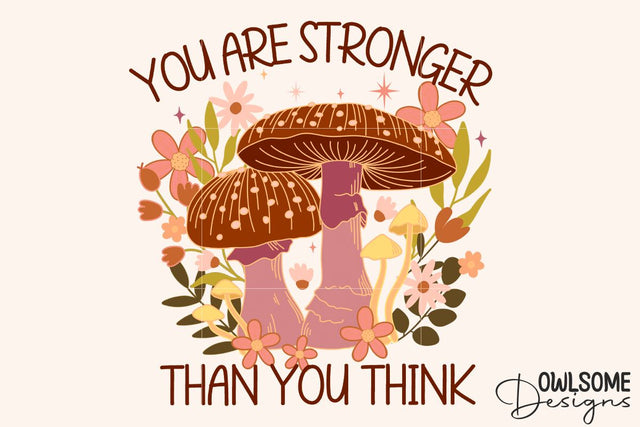 Feminist You Are Stronger Mushroom PNG Design Sublimation Owlsome.Designs 