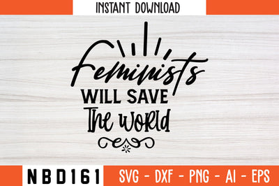 feminists will save the world Svg Design SVG Nbd161 