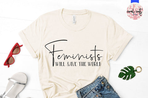 Feminists will save the world - Women Empowerment SVG EPS DXF PNG File SVG CoralCutsSVG 