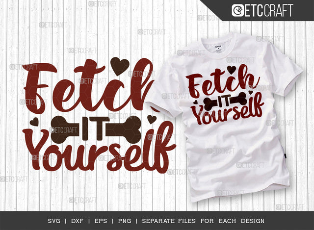 Fetch It Yourself SVG Cut File | Dog Lover Svg | Dog Gift Svg | Dog Bandana Svg | Dog Mom Svg | Dog Life Svg | Dogs Quote Design SVG ETC Craft 