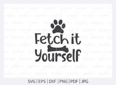 Fetch it yourself svg, Dog Bandana svg, Dogs svg, Dog Shirt svg, Dog Bandana svg Vector, Dog Bandana Designs, Dog Life svg, Dog Lover svg, Dog Mom svg, Dog quotes SVG Dinvect 
