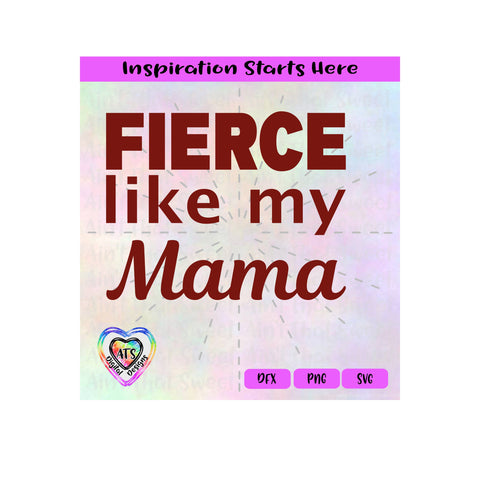 Fierce Like My Mama - Transparent PNG, SVG, DXF - Silhouette, Cricut, ScanNCut SVG Aint That Sweet 