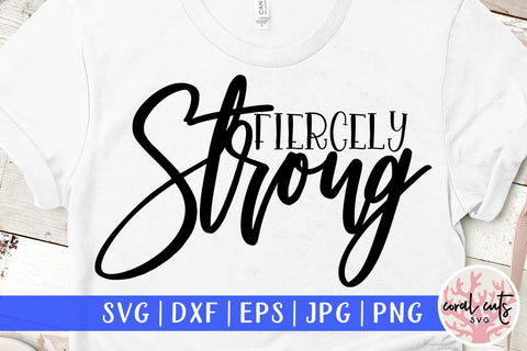 Fiercely Strong - Women Empowerment SVG EPS DXF PNG File SVG CoralCutsSVG 