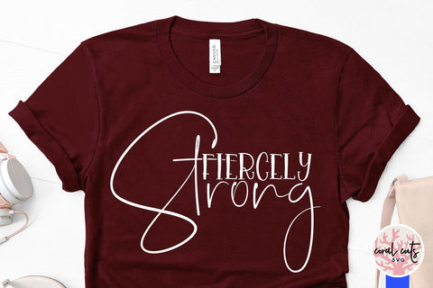 Fiercely Strong - Women Empowerment SVG EPS DXF PNG File SVG CoralCutsSVG 