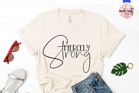 Fiercely Strong - Women Empowerment SVG EPS DXF PNG File SVG CoralCutsSVG 