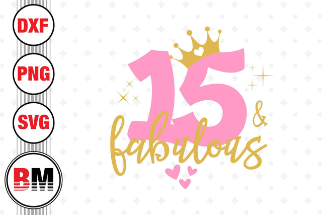 Fifteen and Fabulous SVG, PNG, DXF Files SVG BMDesign 