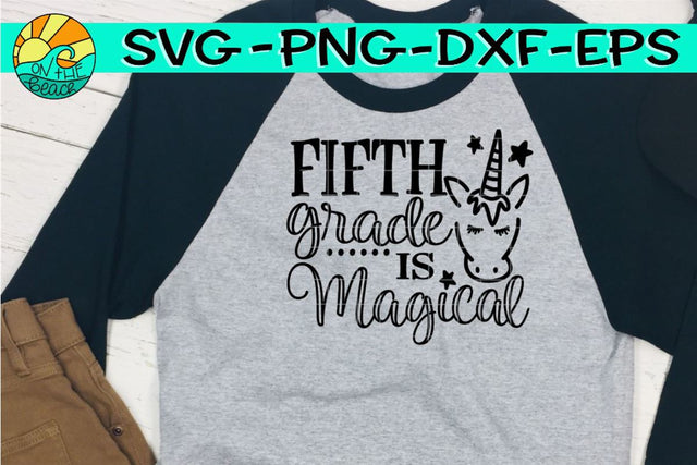Fifth Grade Is Magical - Unicorn - SVG PNG EPS DXF SVG On the Beach Boutique 