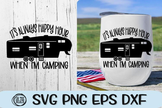 Fifth Wheel SVG -It's Always Happy Hour When I'm Camping SVG SVG On the Beach Boutique 