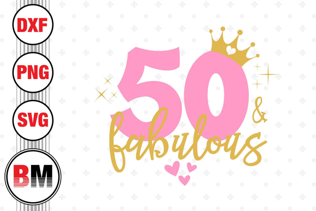 Fifty and Fabulous SVG, PNG, DXF Files SVG BMDesign 