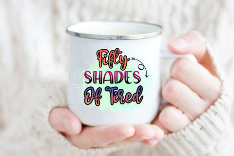 Fifty Shades of Tired Sublimation Design Sublimation Happy Printables Club 