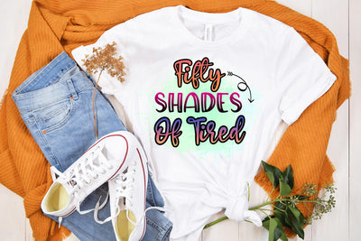 Fifty Shades of Tired Sublimation Design Sublimation Happy Printables Club 