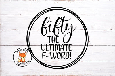 Fifty the Ultimate F Word SVG PNG DXF SVG RedFoxDesignsUS 
