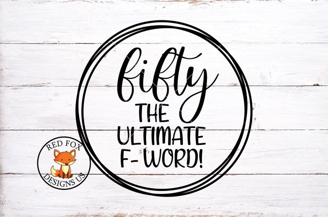 Fifty the Ultimate F Word SVG PNG DXF SVG RedFoxDesignsUS 