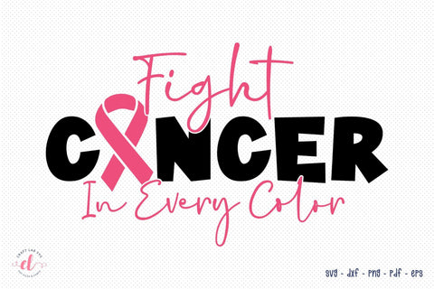 Fight Cancer in Every Color, Breast Cancer SVG SVG CraftLabSVG 